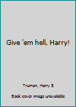 Unknown Binding Give 'em hell, Harry! Book