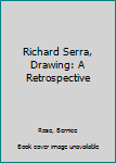 Hardcover Richard Serra, Drawing: A Retrospective Book