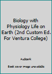 Unknown Binding Biology with Physiology Life on Earth (2nd Custom Ed. For Ventura College) Book