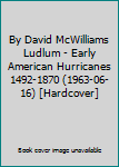 By David McWilliams Ludlum - Early American Hurricanes 1492-1870 (1963-06-16) [Hardcover]