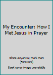 Paperback My Encounter: How I Met Jesus in Prayer Book