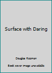 Surface With Daring