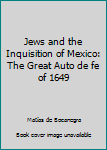 Jews and the Inquisition of Mexico: The Great Auto de fe of 1649