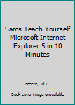 Paperback Sams Teach Yourself Microsoft Internet Explorer 5 in 10 Minutes Book