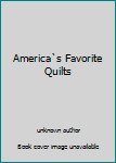 Unknown Binding America`s Favorite Quilts Book