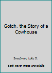 Hardcover Gotch, the Story of a Cowhouse Book