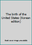 Paperback The birth of the United States (Korean edition) [Korean] Book