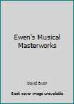 Unknown Binding Ewen's Musical Masterworks Book