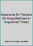 Esperanza En Tiempos De Angustia(Hope in Anguished Times)