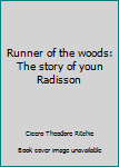 Runner of the woods: The story of youn Radisson