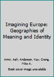 Imagining Europe: Geographies of Meaning and Identity
