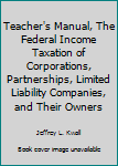 Paperback Teacher's Manual, The Federal Income Taxation of Corporations, Partnerships, Limited Liability Companies, and Their Owners Book