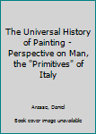 Hardcover The Universal History of Painting - Perspective on Man, the "Primitives" of Italy Book