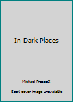 Hardcover In Dark Places Book