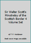 Hardcover Sir Walter Scott's Minstrelsy of the Scottish Border 4 Volume Set Book