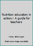 Unknown Binding Nutrition education in action;: A guide for teachers Book