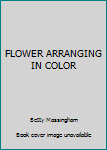 Hardcover FLOWER ARRANGING IN COLOR Book