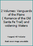 Hardcover 2 Volumes: Vanguards of the Plains ( Romance of the Old Santa Fe Trail) and widening Waters Book