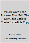 Paperback 19,000 Words and Phrases That Sell: The New Idea Book to Create Incredible Copy Book