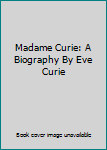 Hardcover Madame Curie: A Biography By Eve Curie Book