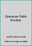 Paperback Operacion Pablo Escobar [Spanish] Book