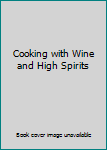 Mass Market Paperback Cooking with Wine and High Spirits Book