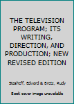 Hardcover THE TELEVISION PROGRAM; ITS WRITING, DIRECTION, AND PRODUCTION; NEW REVISED EDITION Book