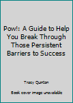 Paperback Pow!: A Guide to Help You Break Through Those Persistent Barriers to Success Book