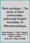 Hardcover Plant sociology;: The study of plant communities; authorized English translation of Pflanzensoziologie, Book