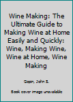 Paperback Wine Making: The Ultimate Guide to Making Wine at Home Easily and Quickly: Wine, Making Wine, Wine at Home, Wine Making Book