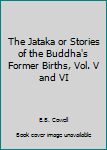 Unknown Binding The Jataka or Stories of the Buddha's Former Births, Vol. V and VI Book