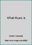 Hardcover What Music is Book