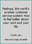 Paperback Feelings, the world's premier customer service system: How to feel better about your work and your life Book