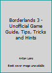 Borderlands 3 - Unofficial Game Guide, Tips, Tricks and Hints