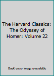 Hardcover The Harvard Classics: The Odyssey of Homer: Volume 22 Book