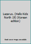 Unknown Binding Lazarus, (Hello Kids North 19) (Korean edition) [Korean] Book