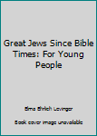 Hardcover Great Jews Since Bible Times: For Young People Book