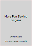 Paperback More Fun Sewing Lingerie Book