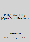 Unknown Binding Patty's Awful Day (Open Court Reading) Book