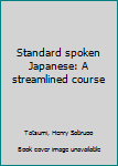 Unknown Binding Standard spoken Japanese: A streamlined course Book