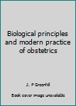 Hardcover Biological principles and modern practice of obstetrics Book