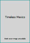 Unknown Binding Timeless Mexico Book