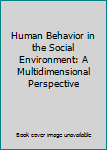 Paperback Human Behavior in the Social Environment: A Multidimensional Perspective Book