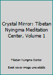Crystal Mirror: Tibetan Nyingma Meditation Center, Volume 1