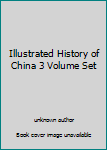 Illustrated History Of China 3 Volume Set