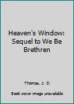 Hardcover Heaven's Window: Sequel to We Be Brethren Book