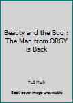 Paperback Beauty and the Bug : The Man from ORGY is Back Book
