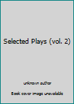 Unknown Binding Selected Plays (vol. 2) Book