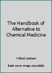 Paperback The Handbook of Alternative to Chemical Medicine Book