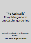 Paperback The Rockwells' Complete guide to successful gardening Book